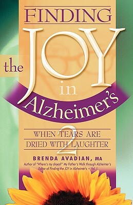 Finding the Joy in Alzheimer's: When Tears Are Dried with Laughter by Brenda Avadian