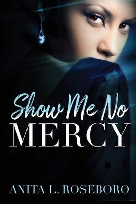 Show Me No Mercy by Anita L. Roseboro