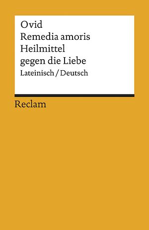 Remedia amoris / Heilmittel gegen die Liebe by Ovid, Niklas Holzberg