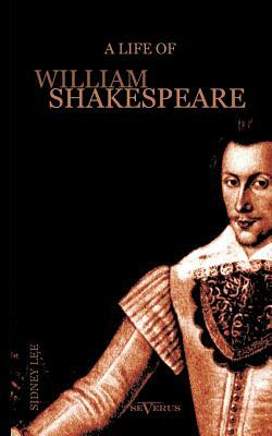 A Life of William Shakespeare. Biography: With Portraits and Facsimiles by Sidney Lee