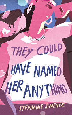They Could Have Named Her Anything by Stephanie Jimenez