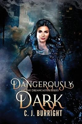 Dangerously Dark: A New Adult Paranormal Romance by C. J. Burright