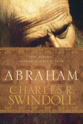 Abraham: One Nomad's Amazing Journey of Faith by Charles R. Swindoll