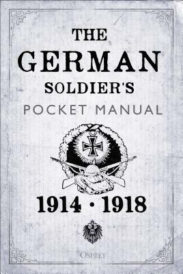 The German Soldier's Pocket Manual: 1914-18 by Stephen Bull