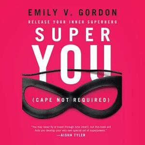 Super You: Release Your Inner Superhero by Emily V. Gordon