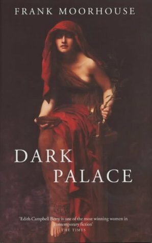 Dark Palace by Frank Moorhouse