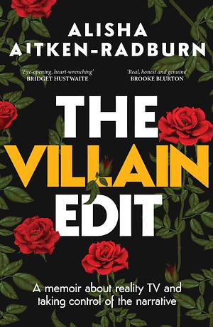 The Villain Edit: A Memoir of Identity, Reality TV and Taking Control of the Narrative by Alisha Aitken-Radburn