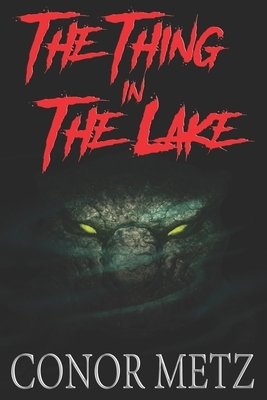 The Thing In The Lake by Conor Metz