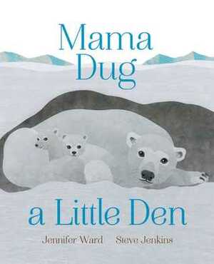 Mama Dug a Little Den by Steve Jenkins, Jennifer Ward