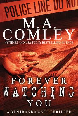 Forever Watching You: A Di Miranda Carr Thriller by M. A. Comley