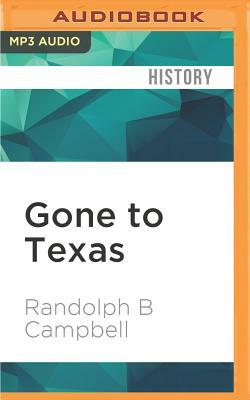 Gone to Texas: A History of the Lone Star State by Randolph B. Campbell