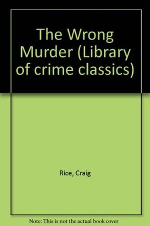 The Wrong Murder by Craig Rice