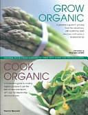 Organic Kitchen and Garden: Growing and Cooking Food the Natural Way, with Over 500 Growing Tips and 150 Step-by-step Recipes by Christine Lavelle, Ysanne Spevack