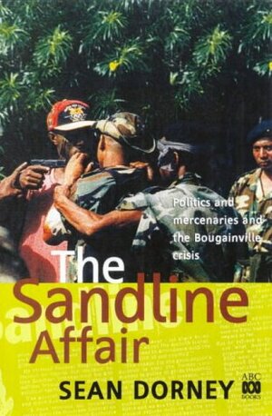 The Sandline Affair by Sean Dorney