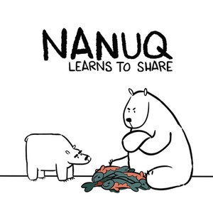 Nanuq Learns to Share (English) by Ali Hinch