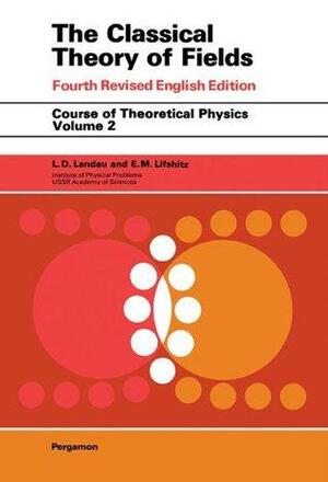 The Classical Theory of Fields (COURSE OF THEORETICAL PHYSICS Book 2) by E.M. Lifshitz, L.D. Landau