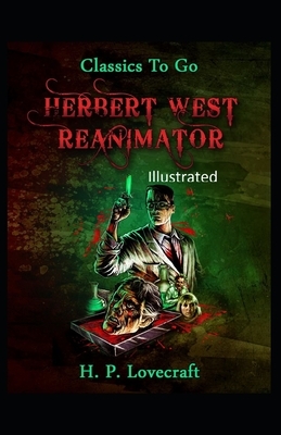 Herbert West Reanimator Illustrated by H.P. Lovecraft