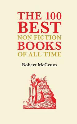 The 100 Best Nonfiction Books of All Time by Robert McCrum