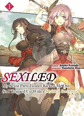 Sexiled: My Sexist Party Leader Kicked Me Out, So I Teamed Up With a Mythical Sorceress! Vol. 1 by Kazutomo Miya, Ameko Kaeruda, Ameko Kaeruda, 蛙田あめこ