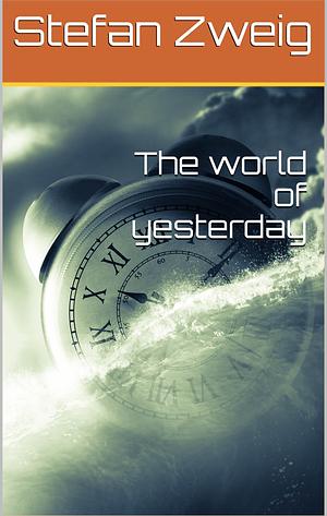 The world of yesterday by Stefan Zweig