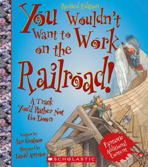 You Wouldn't Want to Work on the Railroad: A Track You'd Rather Not Go Down by Ian Graham