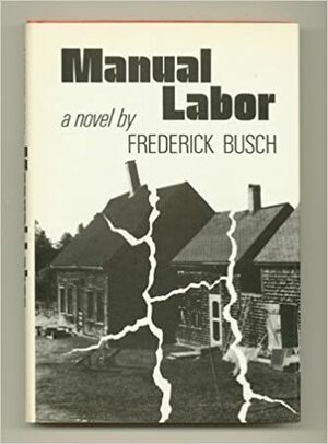 Manual Labor by Frederick Busch
