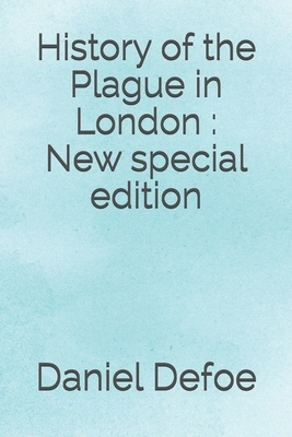 History of the Plague in London: New special edition by Daniel Defoe