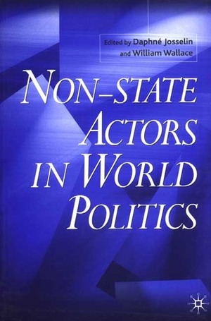 Non-State Actors in World Politics by Daphne Josselin, William Wallace