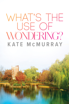 What's the Use of Wondering? by Kate McMurray