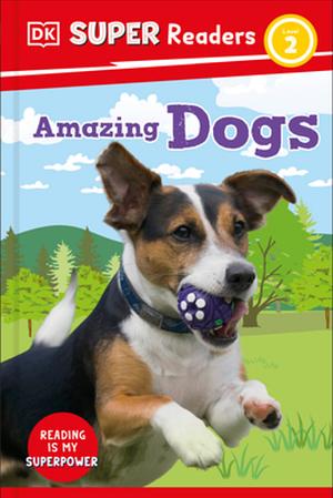 DK Super Readers Level 2: Amazing Dogs by D.K. Publishing