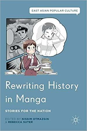 Rewriting History in Manga: Stories for the Nation by Michele M. Mason, Nissim Otmazgin, Rebecca Suter