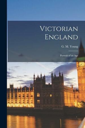 Victorian England; Portrait of an Age by G.M. Young
