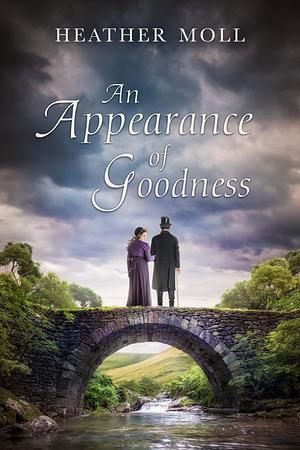 An Appearance of Goodness by Heather Moll, Heather Moll