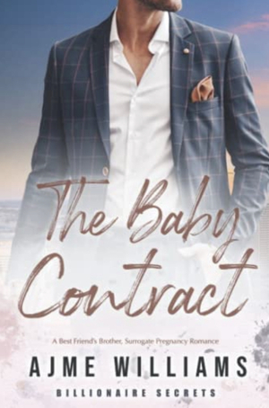 The Baby Contract: A Best Friend's Brother, Surrogate Pregnancy Romance (Billionaire Secrets Book 4) by Ajme Williams