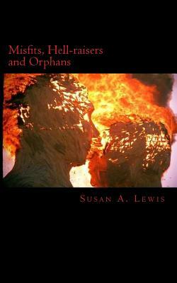 Misfits, Hellraisers and Orphans: ...they don't belong. by Susan a. Lewis