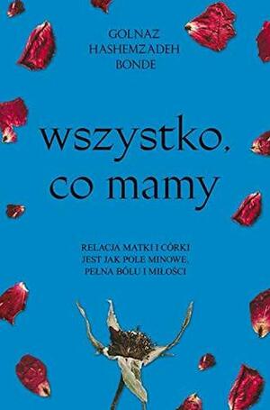 Wszystko, co mamy by Golnaz Hashemzadeh Bonde