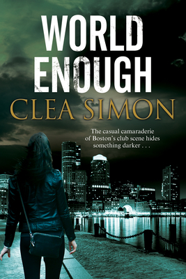 World Enough: A Boston-Based Noir Mystery by Clea Simon