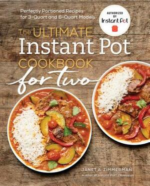 The Ultimate Instant Pot(r) Cookbook for Two: Perfectly Portioned Recipes for 3-Quart and 6-Quart Models by Janet A. Zimmerman