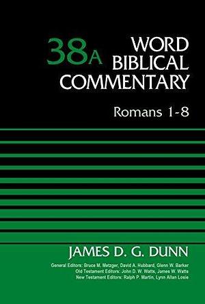 Romans 1-8 by Bruce M. Metzger, David Allen Hubbard, James D. G. Dunn, James D. G. Dunn