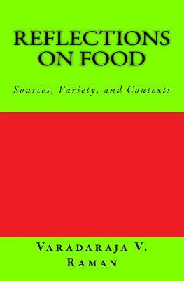 Reflections on Food: Sources, Variety, and Contexts by Varadaraja V. Raman