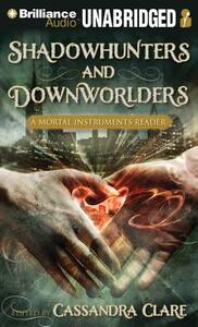 Shadowhunters and Downworlders: A Mortal Instruments Reader by Cassandra Clare