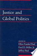 Justice and Global Politics by Jeffrey Paul, Ellen Frankel Paul, Fred D. Miller (Jr.)