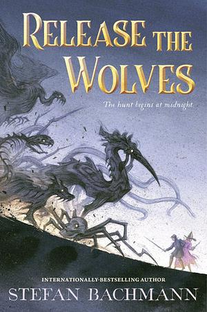 Release the Wolves by Stefan Bachmann