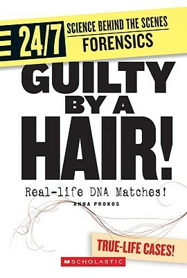 Guilty by a Hair!: Real-Life DNA Matches! by Anna Prokos
