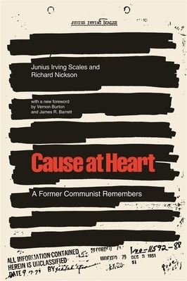 Cause at Heart: A Former Communist Remembers by Richard Nickson, Junius Irving Scales