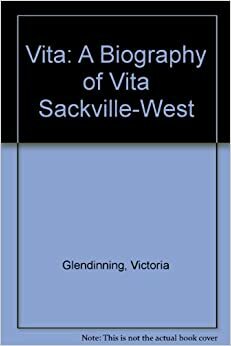 Vita: A Biography of Vita Sackville-West by Victoria Glendinning