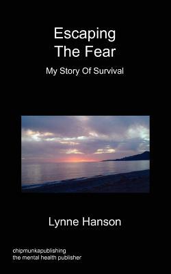 Escaping the Fear - My Story of Survival by Lynne Hanson