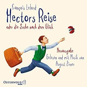 Hectors Reise: oder die Suche nach dem Glück. Hector 01 by August Zirner, François Lelord