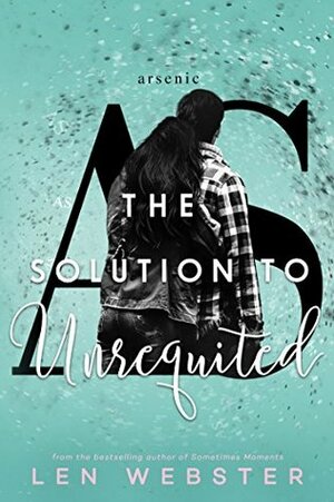 The Solution to Unrequited by Len Webster