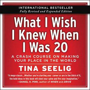 What I Wish I Knew When I Was 20 - 10th Anniversary Edition by Tina Seelig